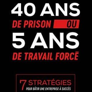 "40 ans de prison ou 5 ans de travail forcé !" de Maxime Victor